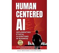 Human-Centered AI: Implementing Ethical Algorithms in Business Digital Ethics for Managers, Making Principled Decisions in a Data-Driven World