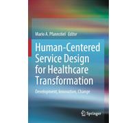 Human-Centered Service Design for Healthcare Transformation: Development, Innovation, Change