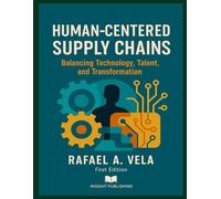 Human-Centered Supply Chains: Balancing Technology, Talent, and Transformation