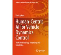 Human-Centric AI for Vehicle Dynamics Control: With Methodology, Modelling and Simulation: 494