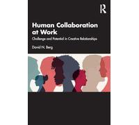 Human Collaboration at Work: Challenge and Potential in Creative Relationships