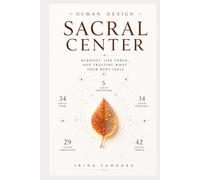 Human Design and the Sacral Center: Burnout, Life Force, and Trusting What Your Body Feels