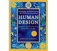 Human Design Discover The Person You Were Born To Be: The ultimate self-improvement guide for discovering your true personality