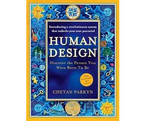 Human Design Discover The Person You Were Born To Be: The ultimate self-improvement guide for discovering your true personality