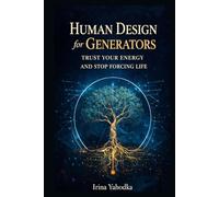 Human Design for Generators: Trust Your Energy and Stop Forcing Life