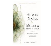 Human Design for Money & Manifestation: Working with Your Energy Type for Prosperity, Flow, and Financial Alignment