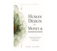 Human Design for Money & Manifestation: Working with Your Energy Type for Prosperity, Flow, and Financial Alignment