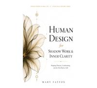 Human Design for Shadow Work & Inner Clarity: Mapping Patterns, Conditioning, and the Path Back to Self