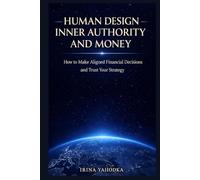 Human Design Inner Authority and Money: How to Make Aligned Financial Decisions and Trust Your Strategy