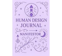 Human Design Journal voor Manifestors: 255 pagina's om je Human Design experiment te begeleiden: ontdek je design, experimenteer en reflecteer