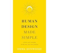 Emma Dunwoody – Human Design Semplificato – Scopri i tuoi punti di forza e il tuo scopo – Tascabile
