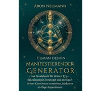Human Design: Manifestierender Generator: Das Praxisbuch für deinen Typ - Sakralenergie, Strategie und die Kraft deiner Emotionen verstehen, inklusive 30-Tage-Experiment.
