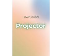 Human Design Notebook for Projectors - 120 Subtly Lined Pages, 6x9: A Journal for Notes, Reflections, and Personal Insights