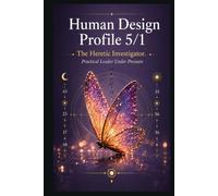 Human Design Profile 5/1: The Heretic Investigator. Practical Leader Under Pressure