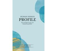 Human Design Profile: Mit Schattenarbeit und Dekonditionierung zur authentischen Verkörperung. Human Design Buch deutsch für jedes Profil