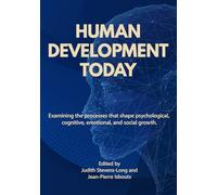 Human Development Today: Examining the processes that shape psychological, cognitive, emotional, and social growth.