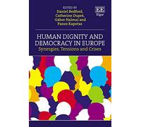 Human Dignity and Democracy in Europe: Synergies, Tensions and Crises