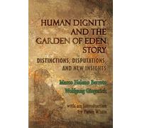 Human Dignity and the Garden of Eden Story: Distinctions, Disputations, and New Insights