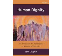 Human Dignity: Its Roots and Challenges in Western Thought