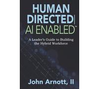 Human Directed AI Enabled: A Leader's Guide to Building the Hybrid Workforce