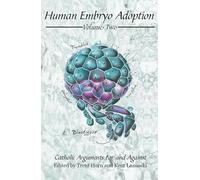 Human Embryo Adoption, Volume 2: Catholic Arguments for and Against