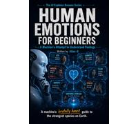Human Emotions for Beginners: A Machine's Attempt to Understand Feelings: 4