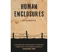 Human Enclosures: A Documentary Investigation of Atrocities Committed by the Japanese Invaders in Kuancheng, Hebei