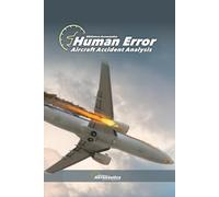 Human Error. Aircraft Accident Analysis: Aviation accidents. Pilot guide.