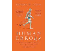 Human Errors: A Panorama of Our Glitches, From Pointless Bones to Broken Genes