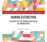 Human Extinction: A History of the Science and Ethics of Annihilation