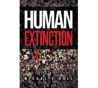 HUMAN EXTINCTION: THE IGNORED THREAT