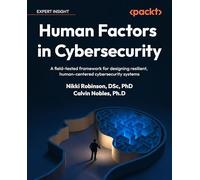 Human Factors in Cybersecurity: A field-tested framework for designing resilient, human-centered cybersecurity systems