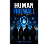 Human Firewall: A Cyber Safety Guide for High School Students