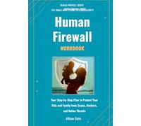 Human Firewall Workbook: Your Step-by-Step Plan to Protect Your Kids and Family from Scams, Hackers, and Online Threats