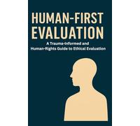 Human-First Evaluation: A Trauma-Informed and Human-Rights Guide to Ethical Evaluation