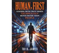 Human, First: Leading with Trust When Technology Moves Faster Than People