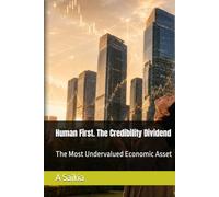 Human First. The Credibility Dividend: The Most Undervalued Economic Asset