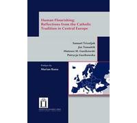 Human flourishing: reflections from the Catholic tradition in Central Europe. Ediz. integrale