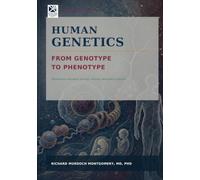 Human Genetics: From Genotype to Phenotype A Conceptual and Clinical Treatise on Inheritance, Development, Disease, Genomic Medicine, and Genetic Therapy