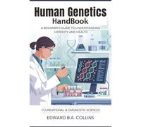 Human Genetics Handbook: A Beginner's Guide to Understanding Heredity and Health