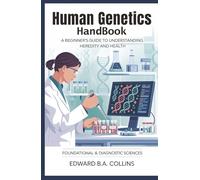 Human Genetics Handbook: A Beginner's Guide to Understanding Heredity and Health