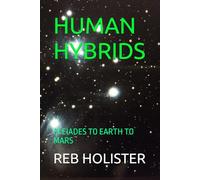 HUMAN HYBRIDS: PLEIADES TO EARTH TO MARS