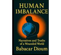 HUMAN IMBALANCE: Narratives and Truths of a Wounded World