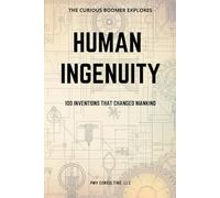 Human Ingenuity: 100 Inventions That Changed Mankind