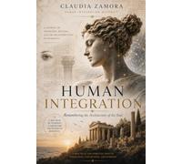 Human Integration: Remembering the Architecture of the Soul