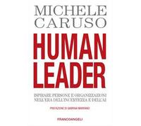 Human leader. Ispirare persone e organizzazioni nell'era dell'incertezza e dell'AI