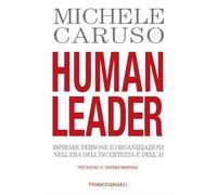 Human leader. Ispirare persone e organizzazioni nell'era dell'incertezza e dell'AI
