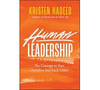 Human Leadership: The Courage To Face Ourselves And Each Other