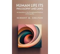 Human Life Its Philosophy and Laws; An Exposition of the Principles (Tascabile)