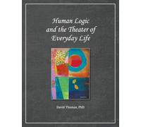 Human Logic and the Theater of Everyday Life